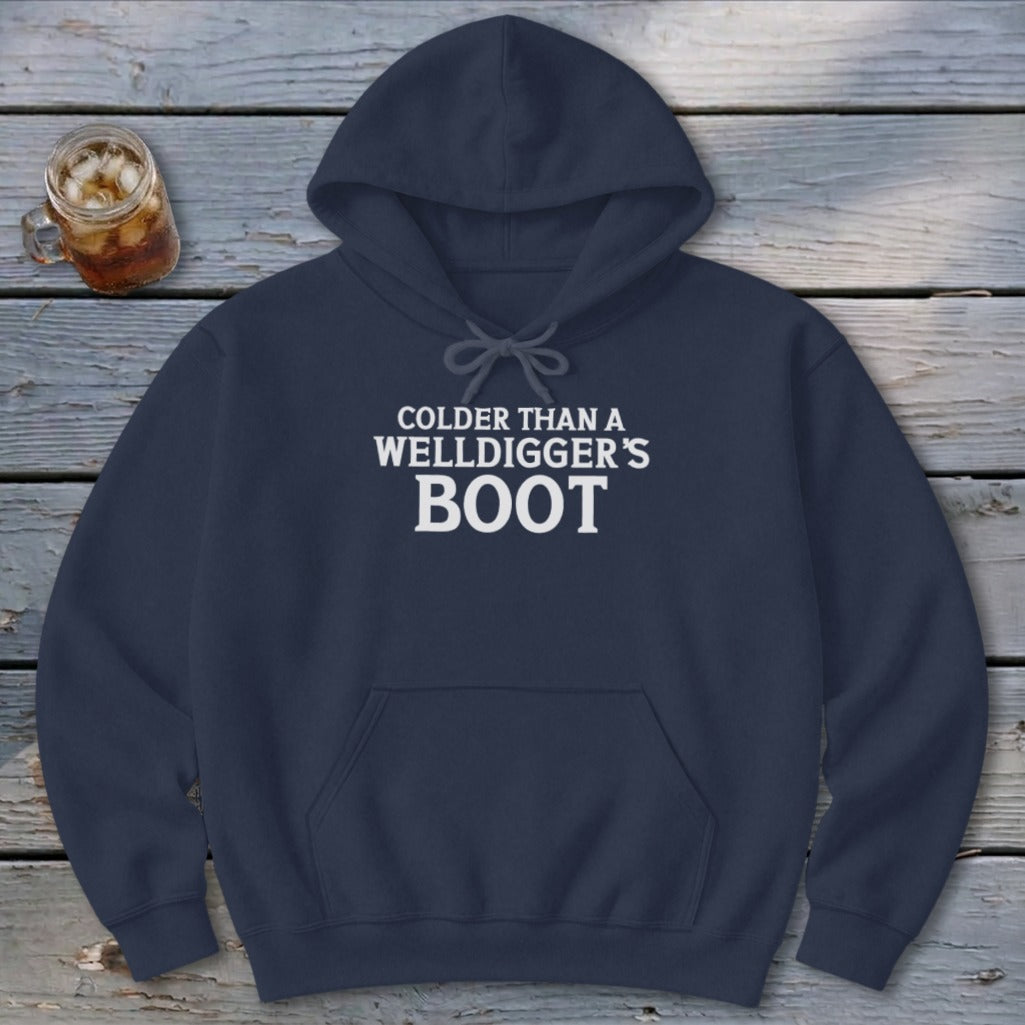 Colder Than A Welldigger's Boot Hoodie