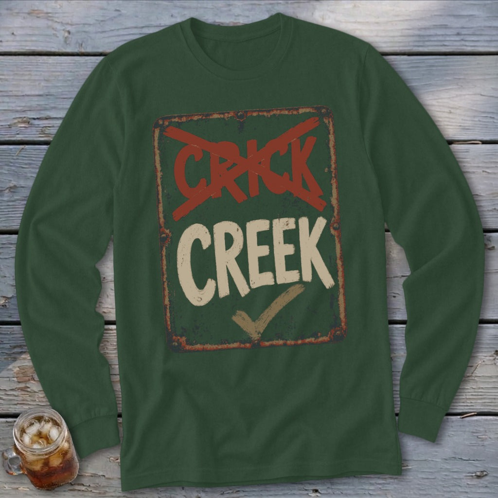 Creek Not Crick Long Sleeve Tee