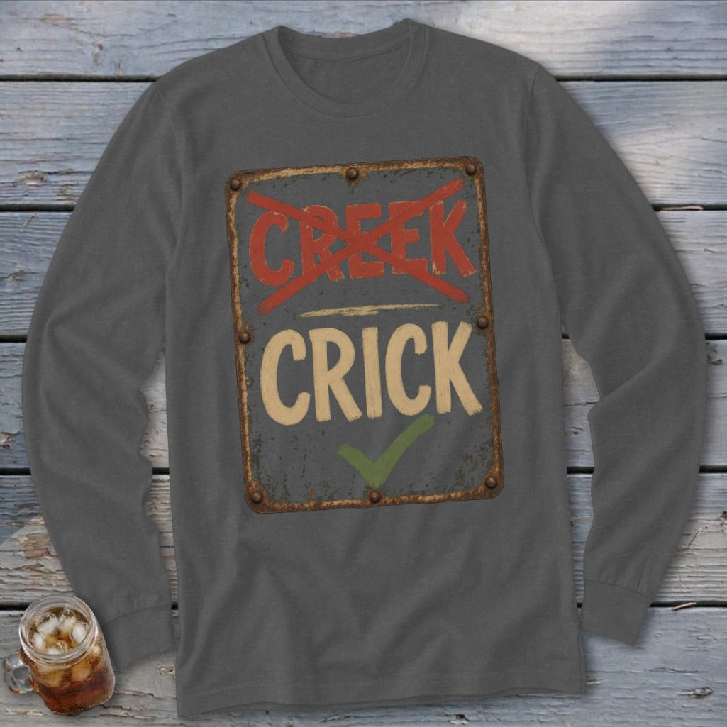 Crick Not Creek Long Sleeve Tee