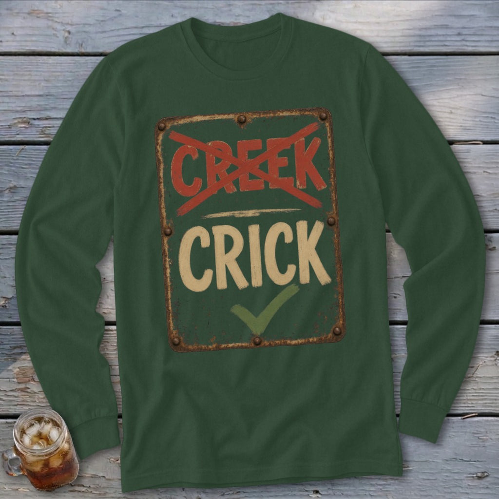 Crick Not Creek Long Sleeve Tee