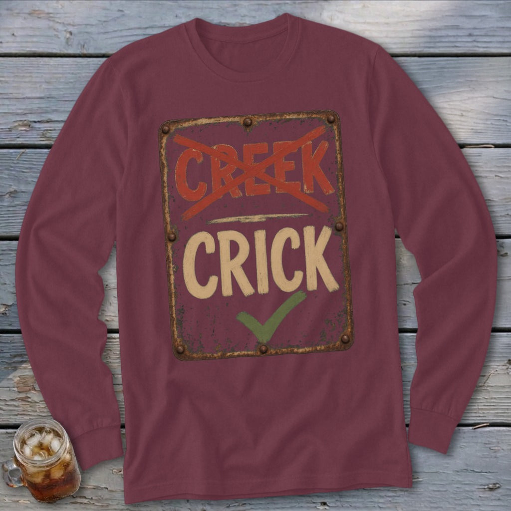 Crick Not Creek Long Sleeve Tee