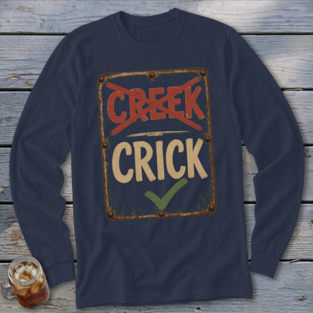 Crick Not Creek Long Sleeve Tee