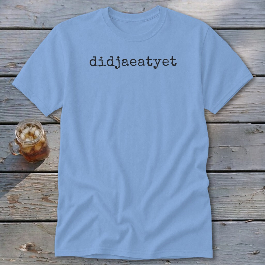 Light blue t-shirt with black text that reads "didjaeatyet".