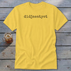 Yellow t-shirt with "didjaeat yet" printed in black text.