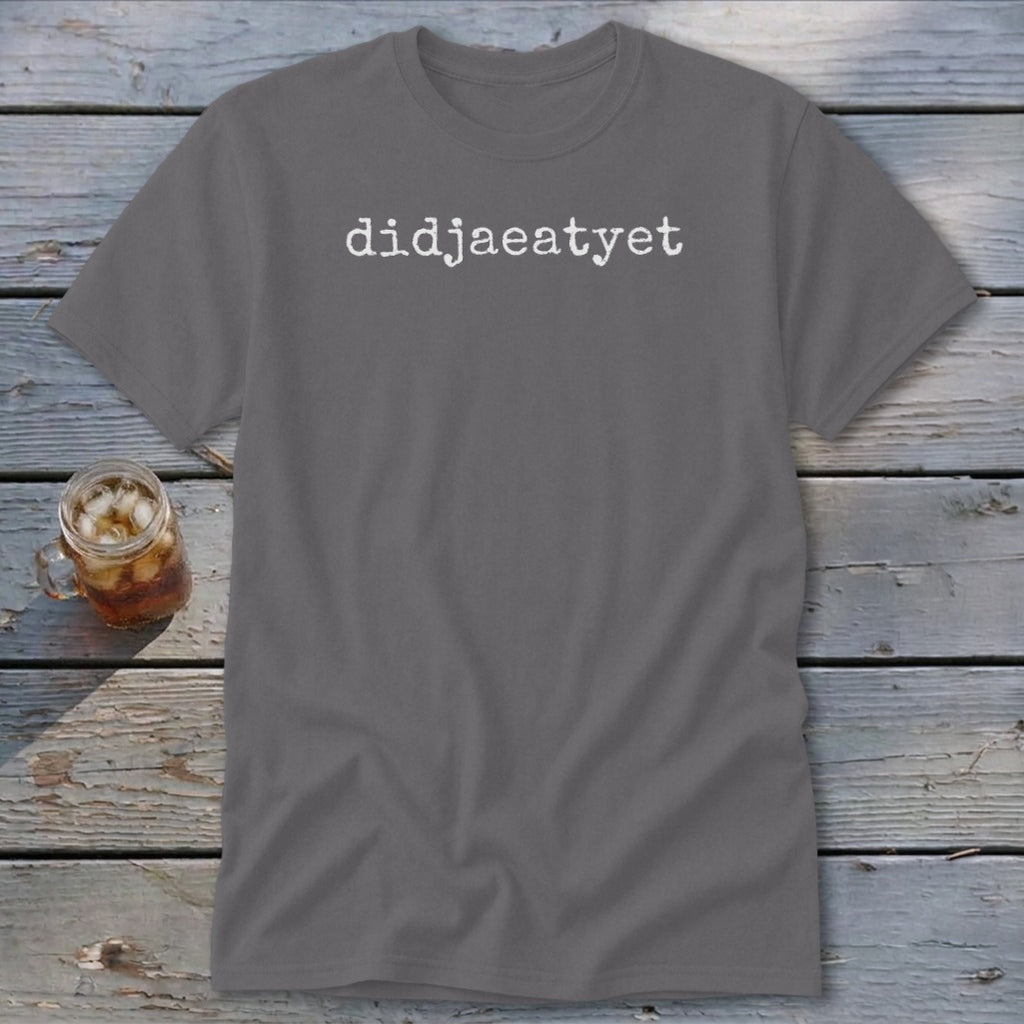 Gray t-shirt with white text that reads "didjaeatyet".