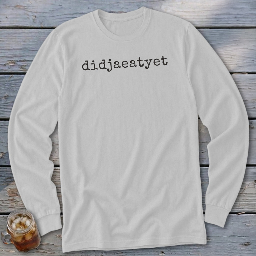 White long-sleeved shirt with "didjaeatyet" printed on the chest.