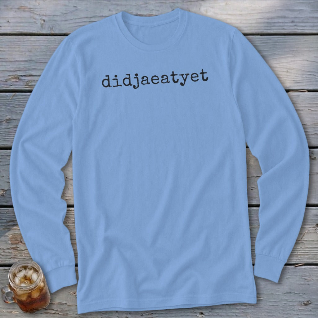 Light blue long-sleeve shirt with "didjaeatyet" text in black typewriter font.