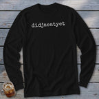 Black long-sleeve shirt with "didjaeatyet" printed in white text.