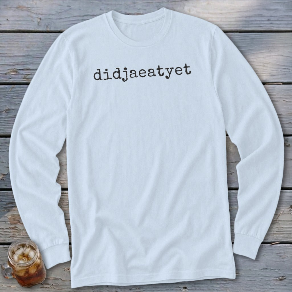 White long sleeve shirt with black text "didjaeatyet" and iced drink.
