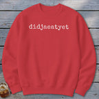 Red crewneck sweatshirt with white text "didjaeatyet"