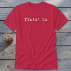 Fixin' To Classic Tee