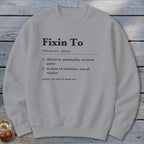 Fixin To Definition Sweatshirt