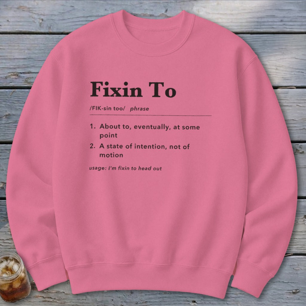 Fixin To Definition Sweatshirt