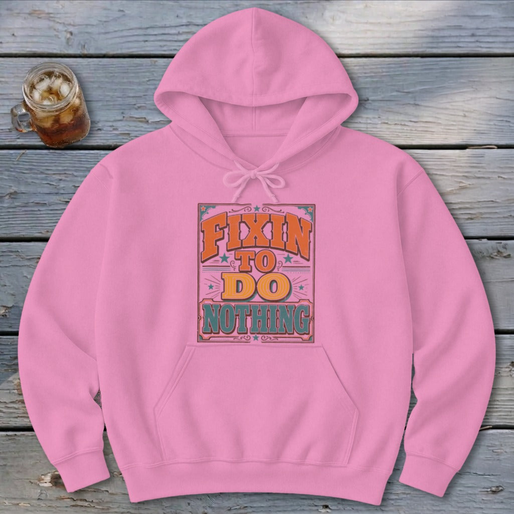 Fixin To Do Nothing Hoodie