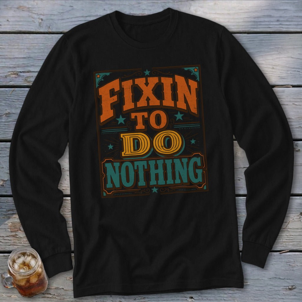 Fixin To Do Nothing Long Sleeve Tee