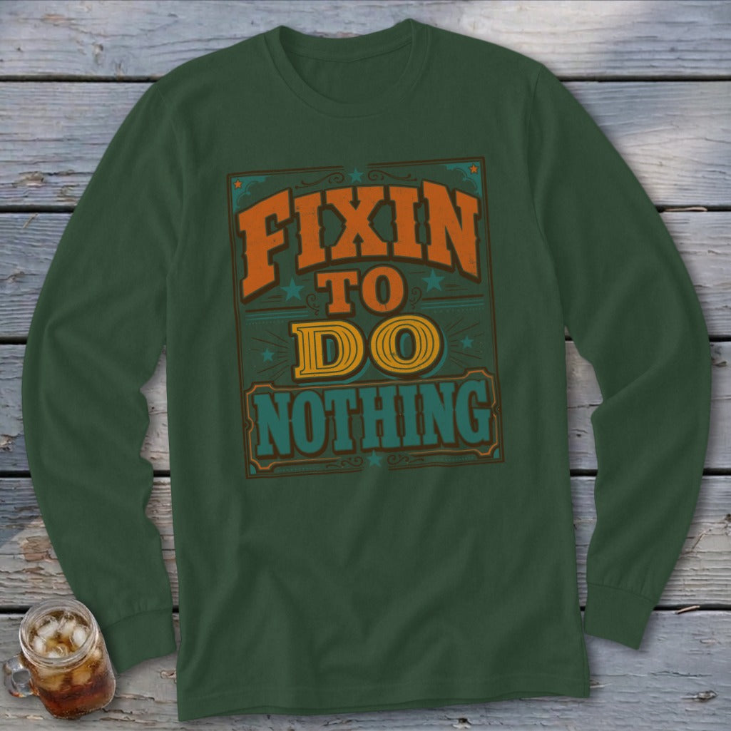 Fixin To Do Nothing Long Sleeve Tee