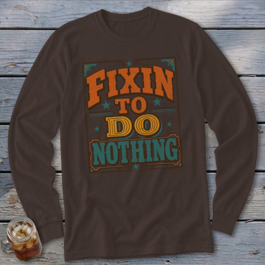 Fixin To Do Nothing Long Sleeve Tee