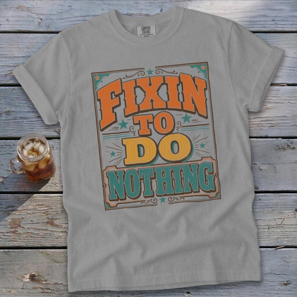 Fixin To Do Nothing Signature Tee