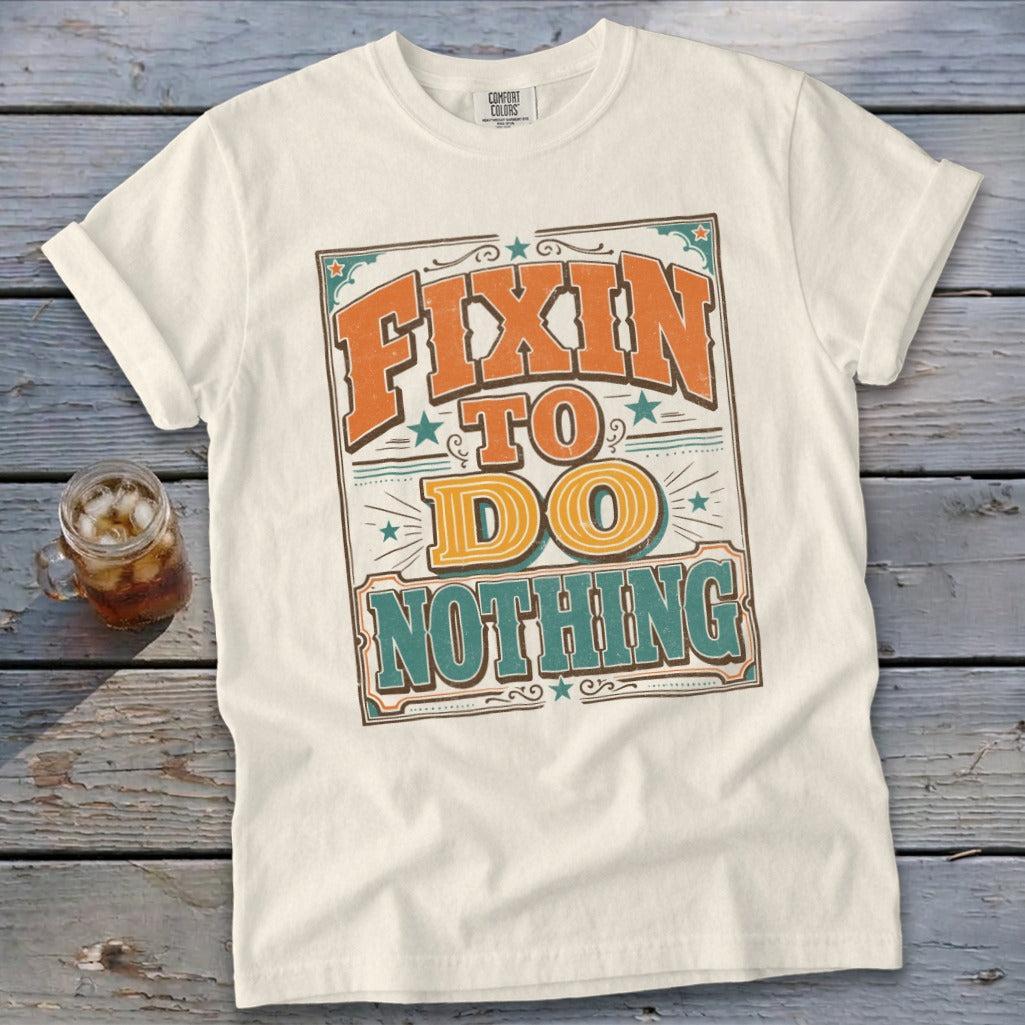 Fixin To Do Nothing Signature Tee