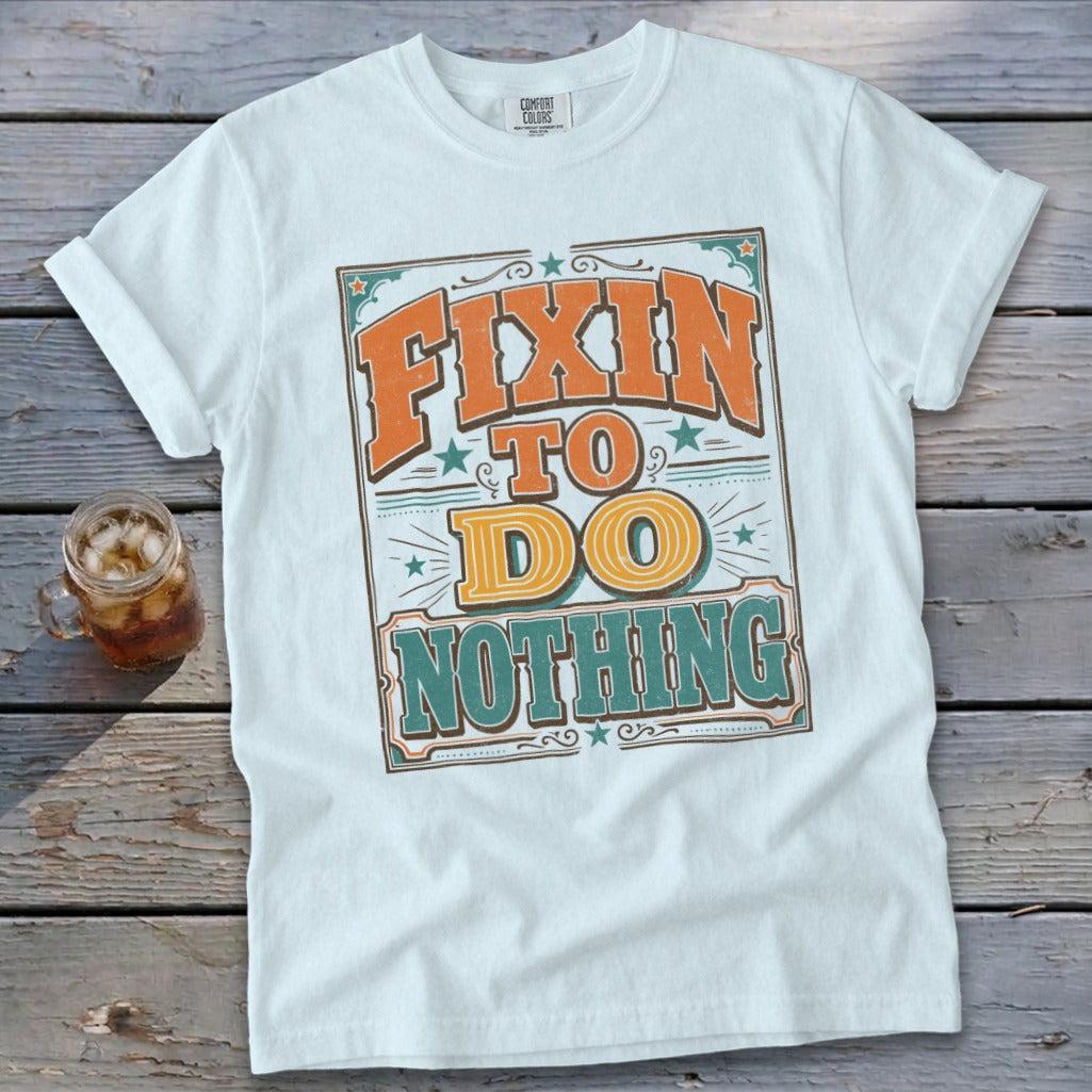 Fixin To Do Nothing Signature Tee