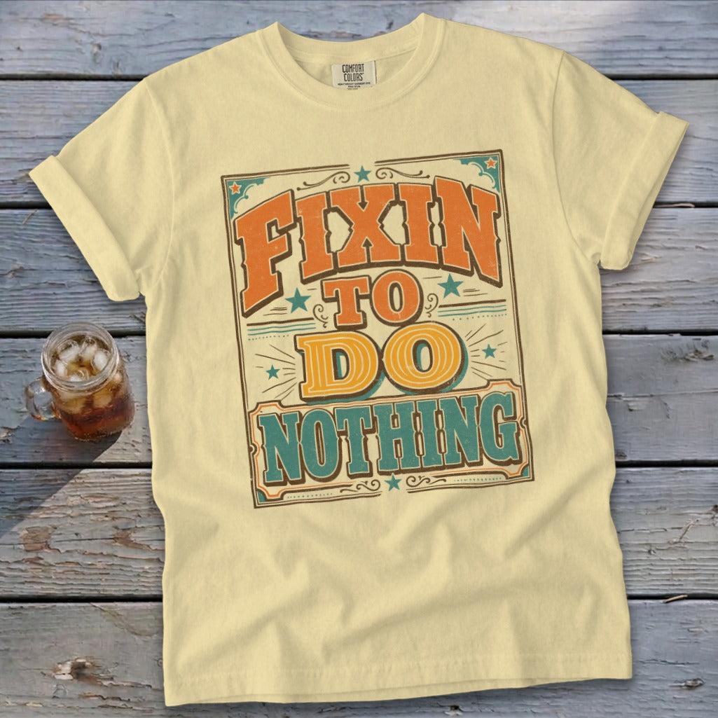 Fixin To Do Nothing Signature Tee