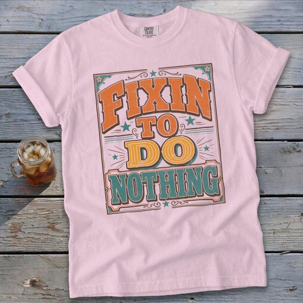 Fixin To Do Nothing Signature Tee