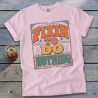 Fixin To Do Nothing Signature Tee