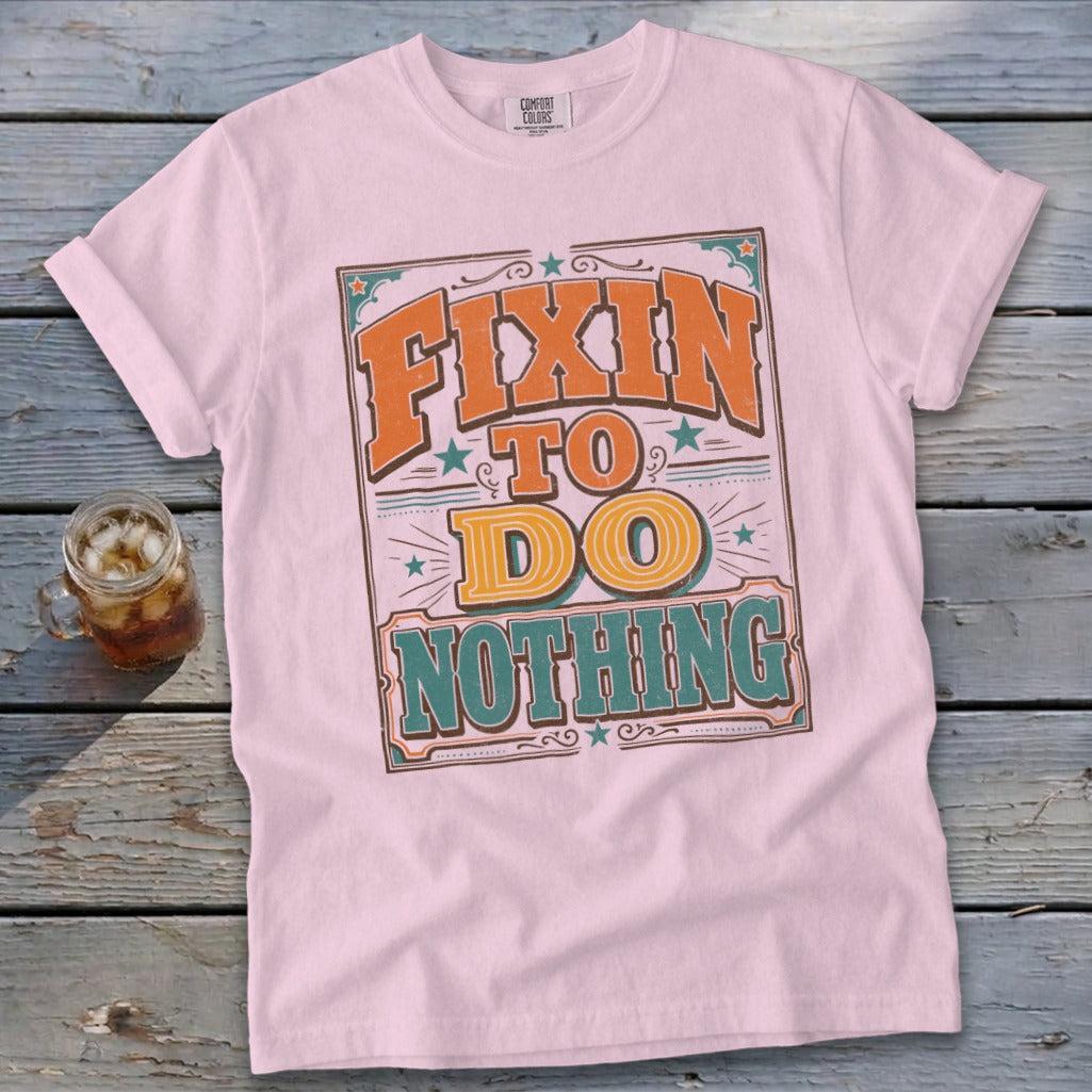 Fixin To Do Nothing Signature Tee