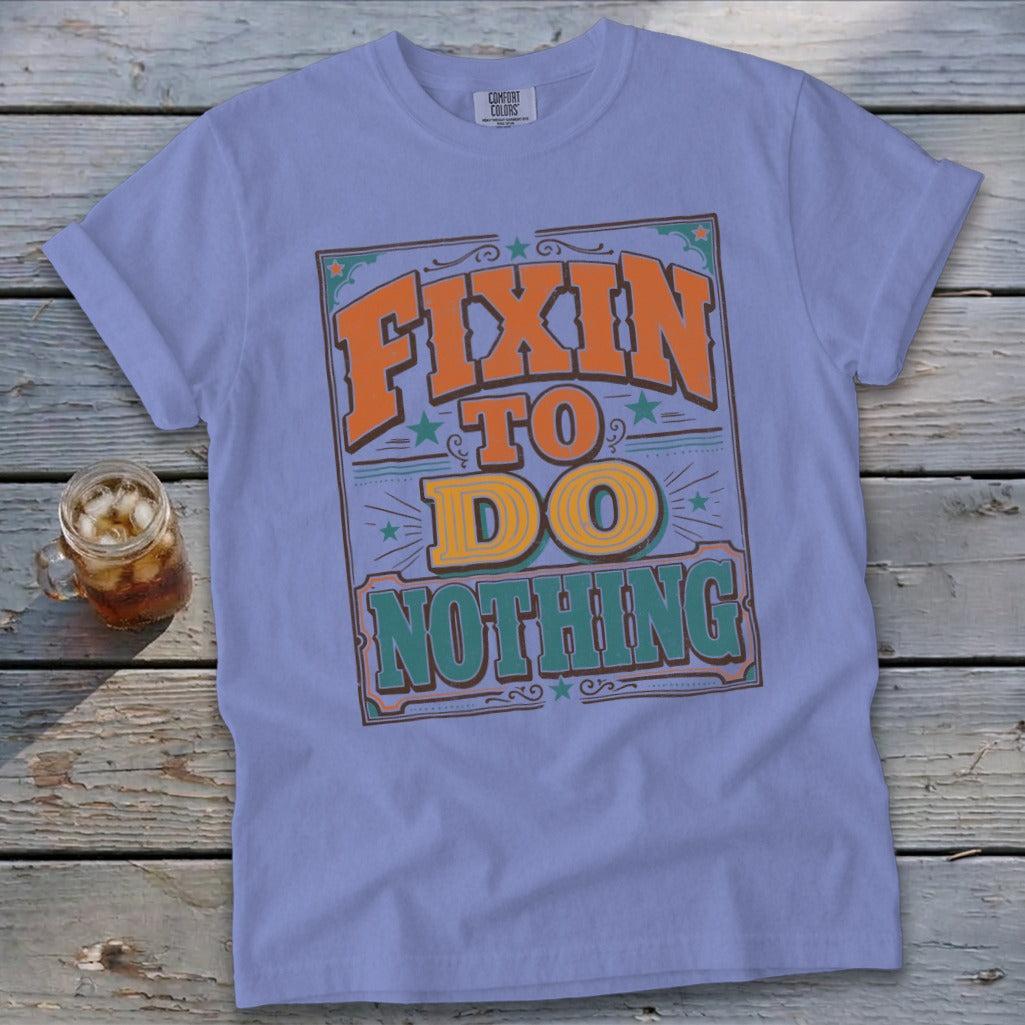 Fixin To Do Nothing Signature Tee