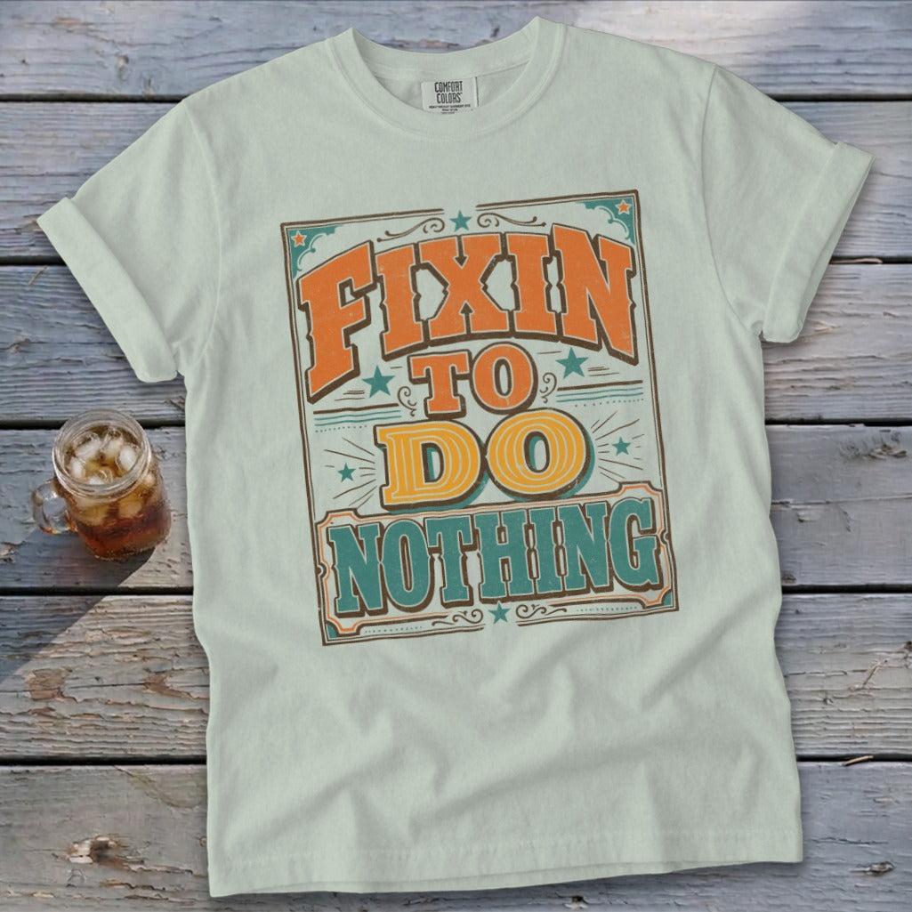Fixin To Do Nothing Signature Tee