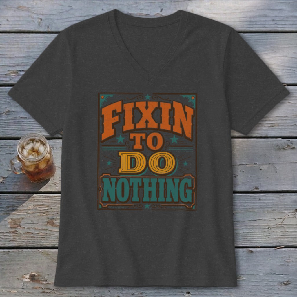Fixin To Do Nothing V-neck