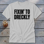 Fixin' To Dreckly Classic Tee