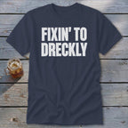 Fixin' To Dreckly Classic Tee