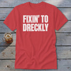Fixin' To Dreckly Classic Tee