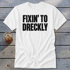 Fixin' To Dreckly Classic Tee