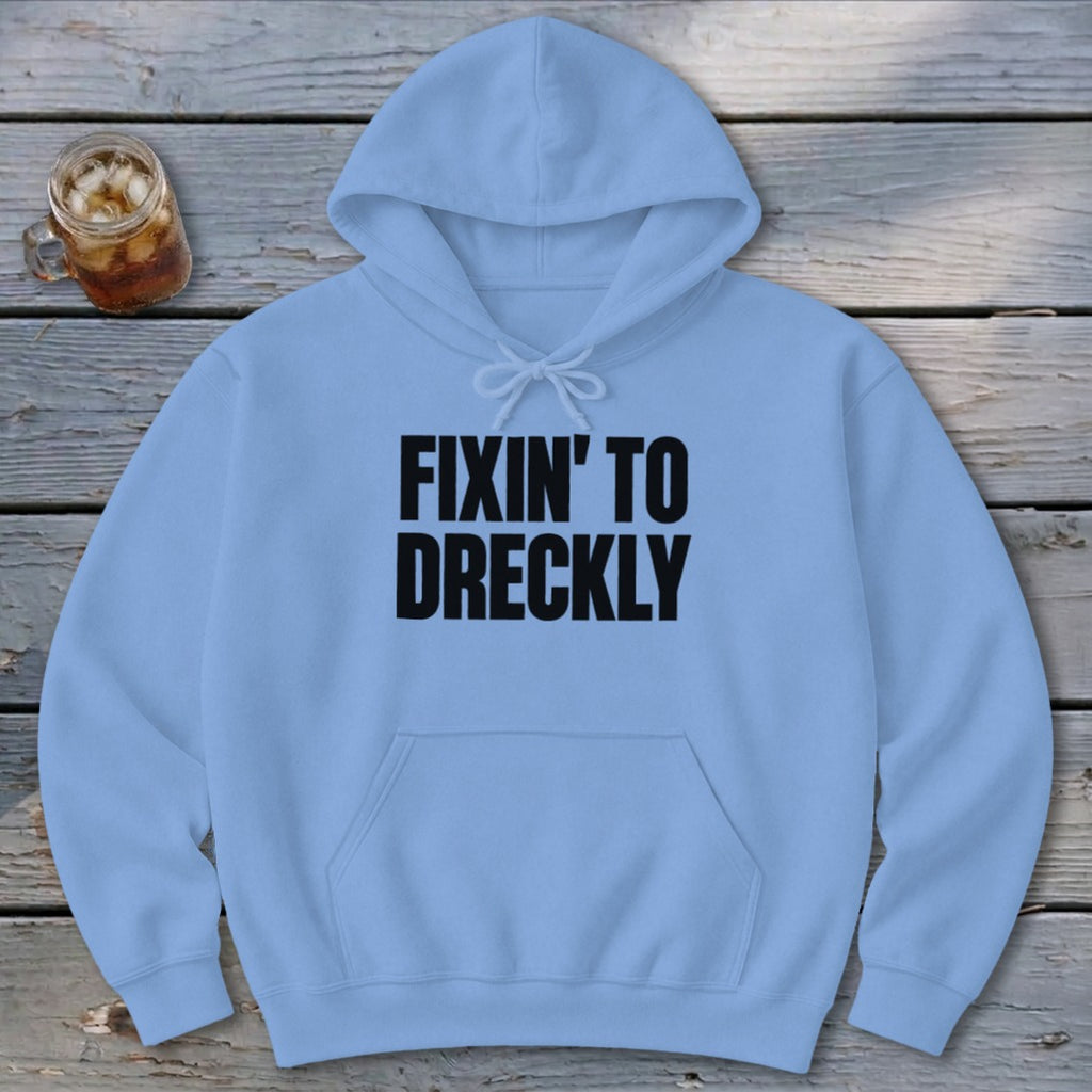 Fixin' To Dreckly Hoodie