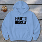 Fixin' To Dreckly Hoodie