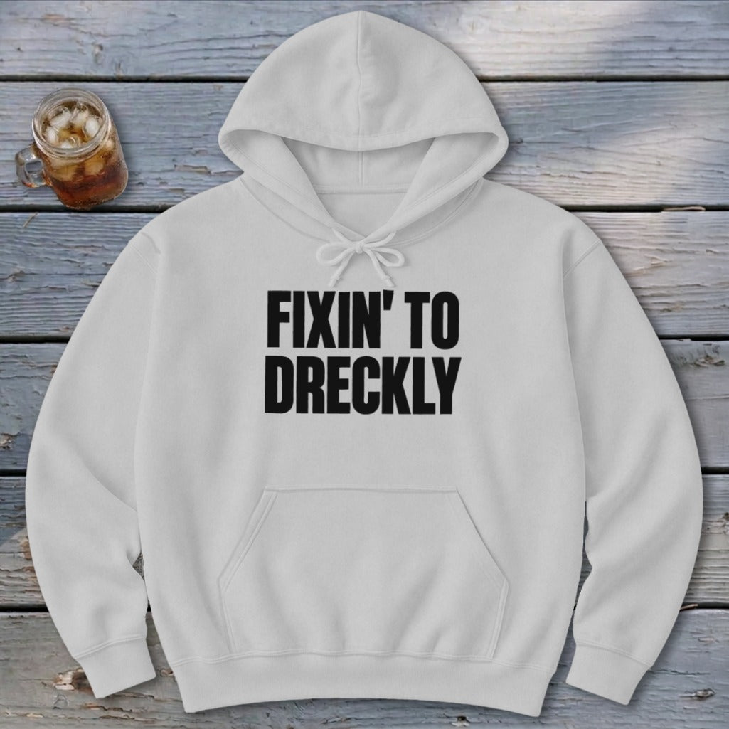 Fixin' To Dreckly Hoodie
