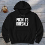 Fixin' To Dreckly Hoodie