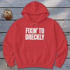 Fixin' To Dreckly Hoodie