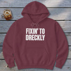 Fixin' To Dreckly Hoodie