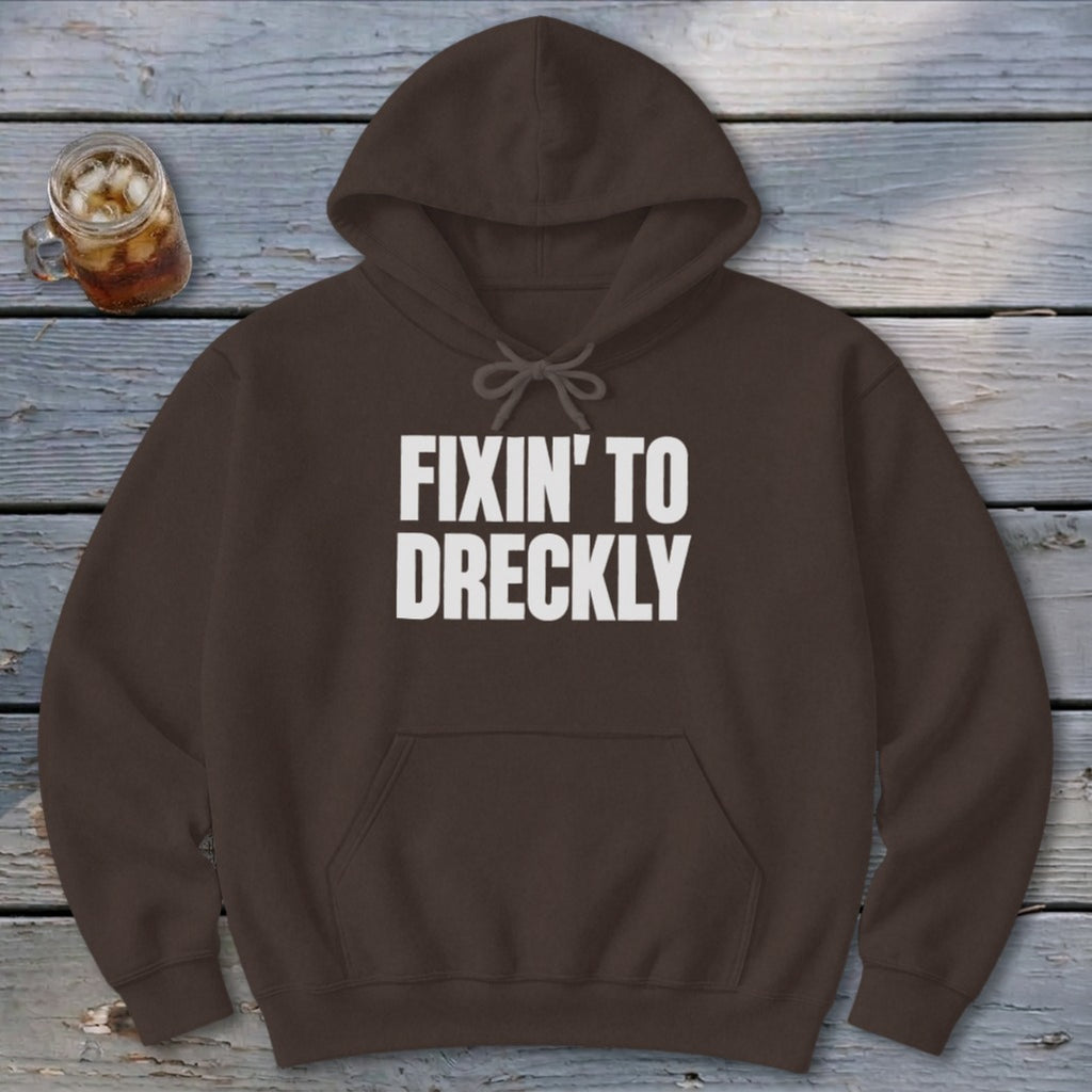 Fixin' To Dreckly Hoodie