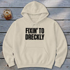 Fixin' To Dreckly Hoodie