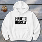Fixin' To Dreckly Hoodie