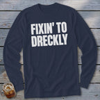 Fixin' To Dreckly Long Sleeve Tee