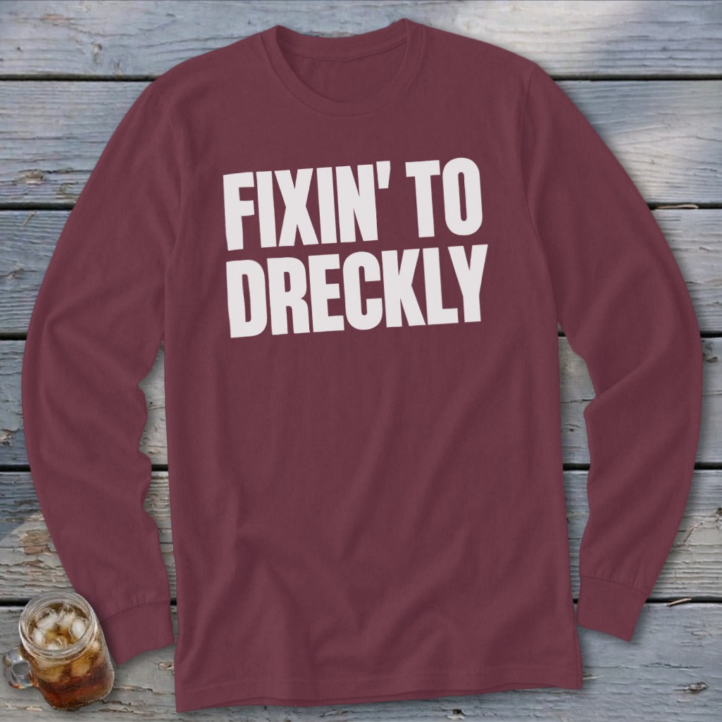 Fixin' To Dreckly Long Sleeve Tee