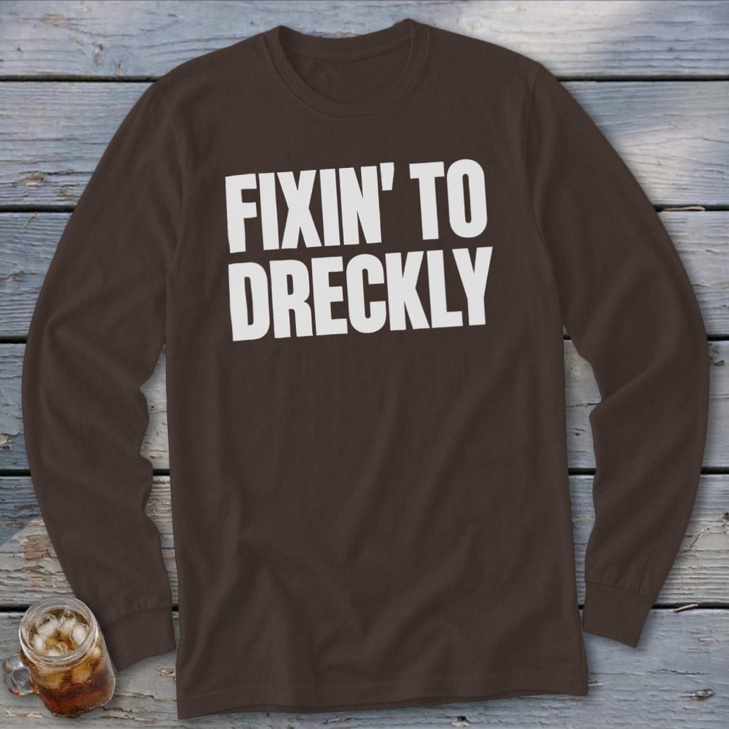 Fixin' To Dreckly Long Sleeve Tee