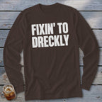Fixin' To Dreckly Long Sleeve Tee