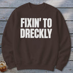 Fixin' To Dreckly Sweatshirt