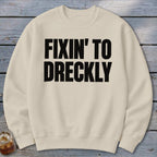 Fixin' To Dreckly Sweatshirt